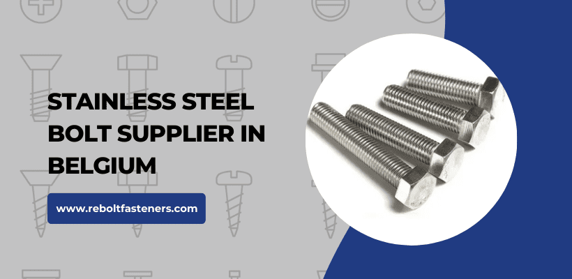 Stainless Steel Bolt Supplier In Belgium