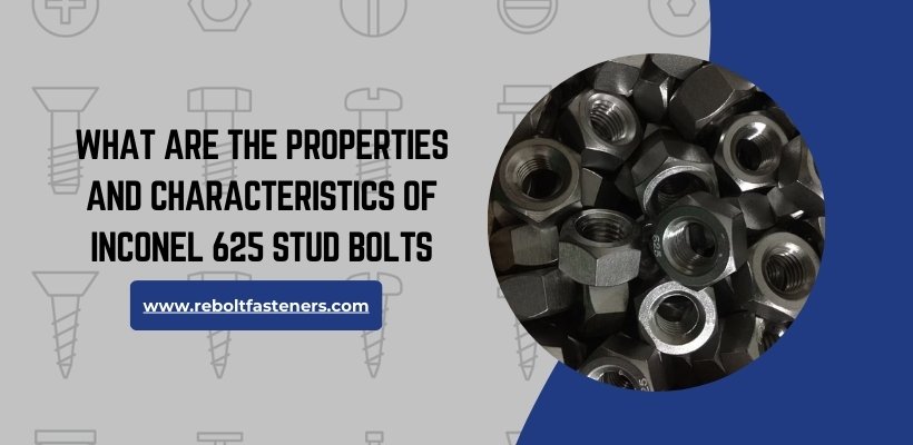 What Are The Properties And Characteristics Of Inconel 625 Stud Bolts