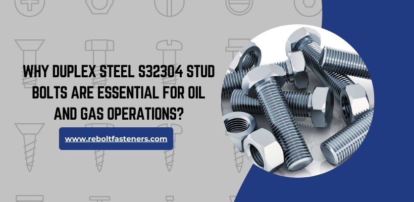 Why Duplex Steel S32304 Stud Bolts Are Essential for Oil and Gas Operations?
